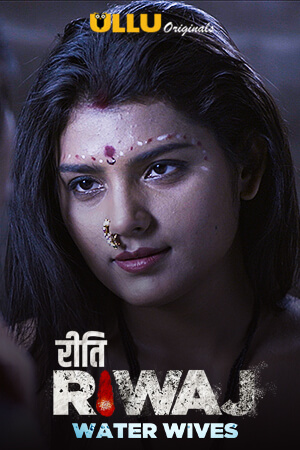 Riti Riwaj (Water Wives) season 1 Ullu original Hindi web series, Cast, all episode Review, Trailer, age, actress real name