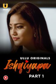 Ishqiyapa Part 1 (2022) UllU Hindi